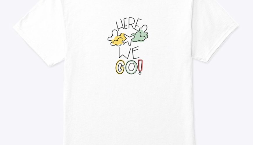 T-Shirt – Here we go